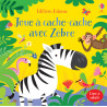 Joue à cache-cache avec Zèbre - Livre à rabats